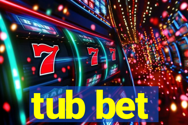 tub bet